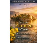 Urlaubsgeschichten: Wo die Zitronen blühen - Von Turin nach Mailand: 20 Kurzgeschichten aus Italien mit Insider-Fakten & Reise-Tipps. (Urlaubsgeschichten im Handgepäck)