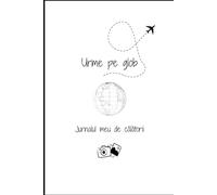 Urme pe glob: Jurnalul meu de călătorii