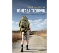 Urmează-ți drumul: Experiențele mele pe Camino de Santiago: Experiențele mele pe Camino de Santiago