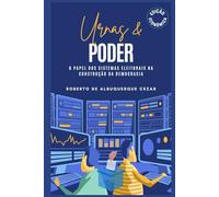 URNAS & PODER - O PAPEL DOS SISTEMAS ELEITORAIS NA CONSTRUÇÃO DA DEMOCRACIA: EDIÇÃO ECONÔMICA
