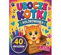 Urocze Kotki - Kolorowanka dla Dzieci 5-8 Lat: 40 prostych i zabawnych obrazków kotków do kolorowania dla chłopców i dziewczynek