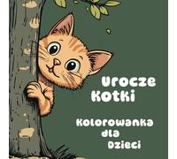 Urocze Kotki Kolorowanka dla Dzieci: 50 Wspaniałych Ilustracji z Uroczymi Kotkami do Kolorowania