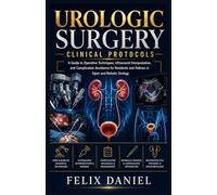 Urologic Surgery Clinical Protocols: A Guide to Operative Techniques, Ultrasound Interpretation, and Complication Avoidance for Residents and Fellows in Open and Robotic Urology