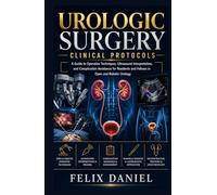 Urologic Surgery Clinical Protocols: A Guide to Operative Techniques, Ultrasound Interpretation, and Complication Avoidance for Residents and Fellows in Open and Robotic Urology