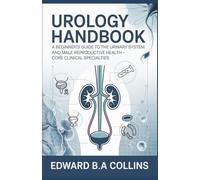 Urology Handbook: A Beginner's Guide to the Urinary System and Male Reproductive Health