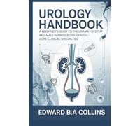 Urology Handbook: A Beginner's Guide to the Urinary System and Male Reproductive Health