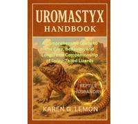UROMASTYX HANDBOOK: A Comprehensive Guide to the Care, Behavior, and Long-Term Companionship of Spiny-Tailed Lizards