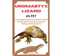 UROMASTYX LIZARD AS PET: The Complete Guide On Everything You Need To Know About Uromastyx Lizard, Care, Feeding, And Housing Them