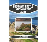 URQUHART CASTLE HIKING GUIDE 2026: Your Complete Guide to Scenic Trails, Loch Ness Views & Highland Adventure: 117 (Trek Beyond Borders Guides)