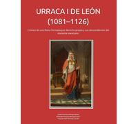 URRACA I DE LEÓN (1081-1126): Crónica de una Reina formada por derecho propio y sus descendientes del noroeste mexicano.