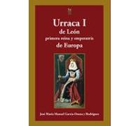 Urraca I De Leon Primera Reina Y Emperatriz De Europa