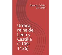 Urraca, reina de León y Castilla (1109-1126): La reina indomable