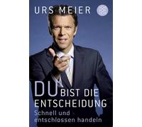 Urs Meier Du bist die Entscheidung: Schnell und entschlossen hande (Tapa blanda)