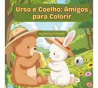 Urso e Coelho: Amigos para Colorir: Desenhos fofos para colorir, brincar e imaginar