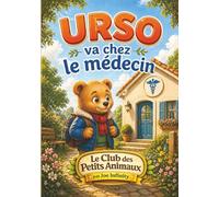 Urso va chez le médecin: Une histoire douce pour aider les enfants à surmonter la peur du médecin et comprendre la santé (Le Club des Petits Animaux)