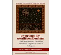 Ursprünge des westlichen Denkens: Ausgabe über menschliche Sehnsüchte (Komplexe Philosophie in einfachen Worten)