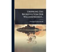 Ursprung Des Begriffes Von Der Willensfreiheit...