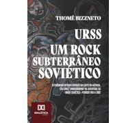 URSS - Um Rock Subterrâneo Soviético: O Fenômeno do Rock através da lente da Agência, Cultura e 'Underground' na juventude da União Soviética - Período 1961 a 1982