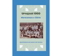 Uruguai 1950: Maracanazo e Glória