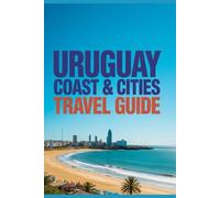 Uruguay Coast & Cities Travel Guide (Iconic Destinations Travel Guide Series)