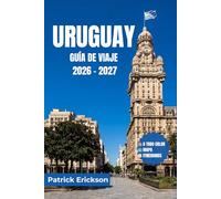 URUGUAY GUÍA DE VIAJE 2026 - 2027: Una guía para el visitante que le permitirá descubrir playas, pueblos coloniales, rutas del vino, fauna, festivales ... local en la joya escondida de Sudamérica.