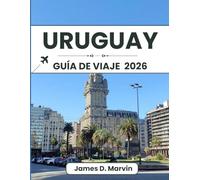URUGUAY GUÍA DE VIAJE 2026: Paseos por la ciudad, rutas costeras, experiencias locales y consejos de planificación para un viaje fácil y bien organizado por Sudamérica.