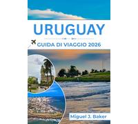 URUGUAY GUIDA DI VIAGGIO 2026: Godetevi le migliori spiagge, la cultura e le esperienze locali per una vacanza indimenticabile in Sud America