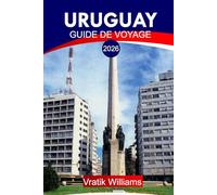 URUGUAY GUIDE DE VOYAGE 2026: « Votre plan de vacances en Uruguay : culture, voyages en voiture, conseils budgétaires et escapades à la plage pour vos prochaines vacances en 2026 »