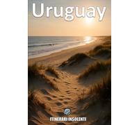 Uruguay - Itinerari Insolenti: La Rivoluzione Silenziosa Del Sud