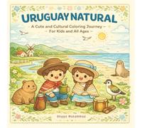 URUGUAY NATURAL: A Cute and Cultural Coloring Journey Through Nature, Traditions, Daily Life, and Joy - For Kids and All Ages