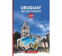 URUGUAY Reiseführer 2026: Entdecken Sie südamerikanische Strände, Kultur- und Weintouren