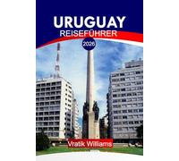 URUGUAY REISEFÜHRER 2026: "Ihr Urlaubsplan für Uruguay: Top-Reiseziele, Kultur, Roadtrips, Budget-Tipps und Strandausflüge für Ihren nächsten Urlaub im Jahr 2026"