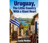 Uruguay, The Little Country With a Giant Heart: An Informative Kids Book About Uruguay