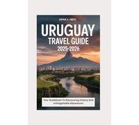 URUGUAY TRAVEL GUIDE 2025-2026: Your guidebook to discovering history and unforgettable adventures