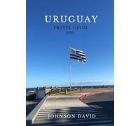 URUGUAY TRAVEL GUIDE 2025: From Coastal Charm To Colonial Street And Quiet Escapes