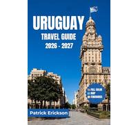 URUGUAY TRAVEL GUIDE 2026 - 2027: A Visitor's Companion to Beaches, Colonial Towns, Wine Routes, Wildlife, Festivals, and Local Life Across South America's Hidden Jewel.