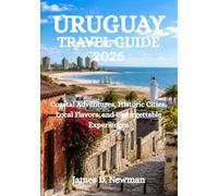 URUGUAY TRAVEL GUIDE 2026: Coastal Adventures, Historic Cities, Local Flavors, and Unforgettable Experiences