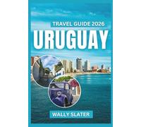 Uruguay Travel Guide 2026: Discover Montevideo, Punta del Este Beaches, Colonia del Sacramento, Wine Regions, Gaucho Culture, Thermal Spas, and Hidden Coastal Gems
