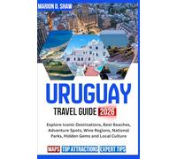 URUGUAY TRAVEL GUIDE 2026 (Full-Color): Explore Iconic Destinations, Best Beaches, Adventure Spots, Wine Regions, National Parks, Hidden Gems and Local Culture