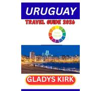 URUGUAY TRAVEL GUIDE 2026: Uruguay Travel Guide 2026: Your Complete Insider’s Handbook to Culture, Beaches, Wine, and Adventure