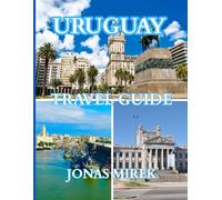Uruguay Travel Guide Plus Christmas, Hiking & Cruise Adventures 2026: Explore Uruguay’s Hidden Gems, Holiday Traditions, Festive Events, and the Warm Spirit of Christmas Across the Country