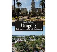Uruguay: Tutto quello che c'è da sapere