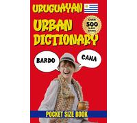 Uruguayan Urban Dictionary - A Complete Guide to Slang, Expressions, and Local Lingo (Urban Slang Dictionary)