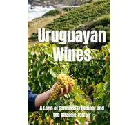 Uruguayan Wines: A Land of Tannins, Tradition, and the Atlantic Terroir (Wines of the World: Uruguay)