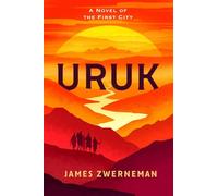 Uruk: A Novel of the First City (Volume 1)