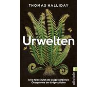 Urwelten: Eine Reise durch die ausgestorbenen Ökosysteme der Erdgeschichte | 'Das beste Buch, das ich je über die Geschichte des Lebens auf der Erde gelesen habe.' Tom Holland