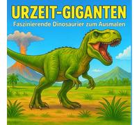 Urzeit-Giganten Malbuch: *realistische Dinosaurier zum ausmalen*