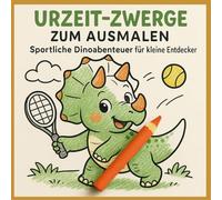 „Urzeit-Zwerge zum Ausmalen: Sportliche Dinoabenteuer für kleine Entdecker“: Malbuch für Kinder ab 3 Jahren - Lustige Dinosaurier beim Rennen, Klettern, Schwimmen und mehr (Malbücher für Kinder)