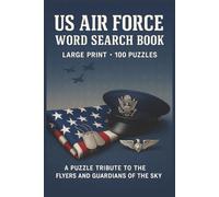 US Air Force Word Search Book: Large Print US Air Force Word Search Book - 100 Puzzles Featuring Aircraft, Missions, Leaders, Training, and Traditions