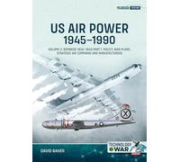 US Air Power, 1945-1990 Volume 2 Bombers 1945-1949: Part 1: Policy, War Plans, Strategic Air Command and Manufacturers: 3 (Technology@War)